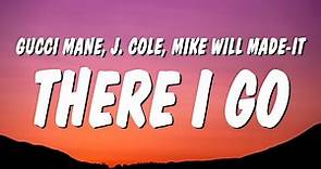 Gucci Mane - There I Go (Lyrics) ft. J. Cole & Mike WiLL Made-It