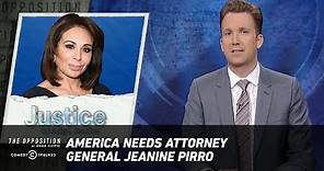 America Needs Attorney General Jeanine Pirro - The Opposition w/ Jordan Klepper