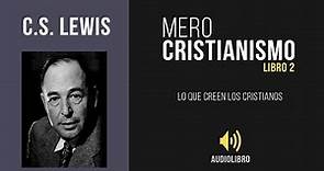 Mero Cristianismo // Libro 2 - Lo Que Creen Los Cristianos // C.S. Lewis - Audiolibro