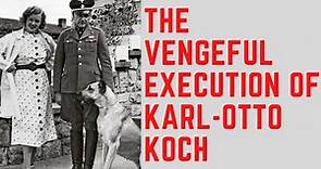 The VENGEFUL Execution Of Karl-Otto Koch - The Beast of Buchenwald