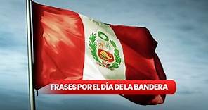 Día de la Bandera en Perú: las mejores frases y mensajes para compartir en esta fecha