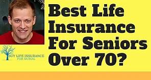 Life Insurance For Seniors Over 70 [Rates & Companies Revealed]
