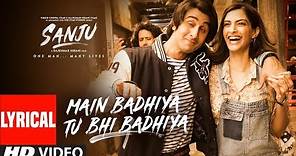 SANJU: Main Badhiya Tu Bhi Badhiya Lyrical| Ranbir Kapoor | Sonam Kapoor |Sonu Nigam Sunidhi Chauhan