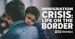 Immigration Crisis: Life on the Border | The Full Doc