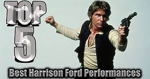 Top 5 Best Harrison Ford Performances