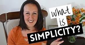 WHAT IS "SIMPLICITY"??? Defining What It Means to Live A Simple Life