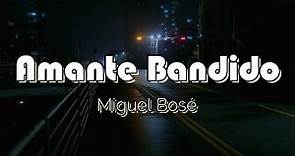 Miguel Bosé - Amante Bandido (Letra)