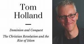 Tom Holland: Dominion and Conquest | Understanding the Christian Revolution and the Rise of Islam