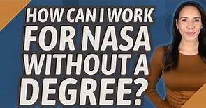 How can I work for NASA without a degree?