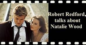 Robert Redford, talks about Natalie Wood