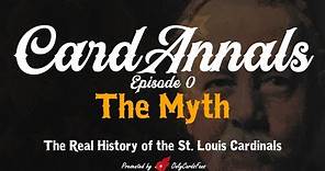 CardAnnals - St. Louis Cardinals History - The Myth (Ep.0)