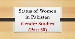 Status of Women in Pakistan |Gender Studies Part 30|