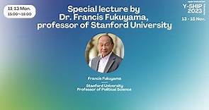 Y-SHIP 2023：Special lecture by Dr. Francis Fukuyama