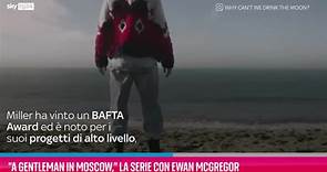 VIDEO "A Gentleman in Moscow", la serie con Ewan McGregor