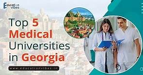 Top 5 Medical Universities in Georgia | Best Medical Schools in Georgia | MBBS in Georgia