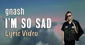 gnash - i'm so sad (lyrics) 💔