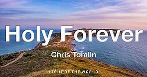 Chris Tomlin - Holy Forever (Lyrics)