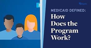 Medicaid Defined: How Does the Program Work?