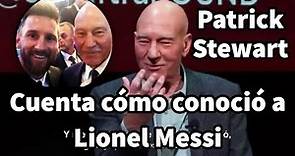 La Emocionante historia de cómo Patrick Stewart conoció a Lionel Messi