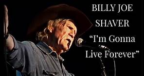 BILLY JOE SHAVER - "I'm Gonna Live Forever"