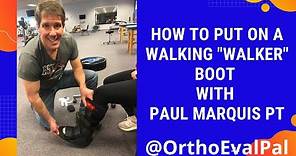 How to put on a walking "walker" boot with Paul Marquis PT