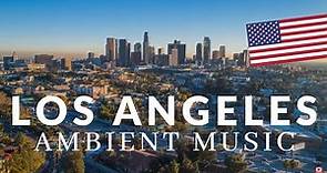 LOS ANGELES 🇺🇸 with Relaxing Chillout MUSIC