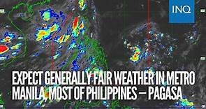 Expect generally fair weather in Metro Manila, most of Philippines — Pagasa