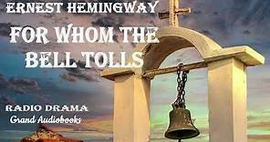 For Whom the Bell Tolls by Ernest Hemingway - Radio Drama (Full Audiobook) *Grand Audiobooks