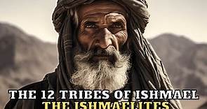 THE 12 TRIBES OF ISHMAEL WHAT THEY DIDN'T TELL YOU ABOUT THEM