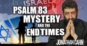 The Mystery of Psalm 83 and the End Times | Jonathan Cahn Sermon