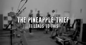 The Pineapple Thief - It Leads to This