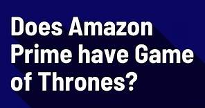 Does Amazon Prime have Game of Thrones?