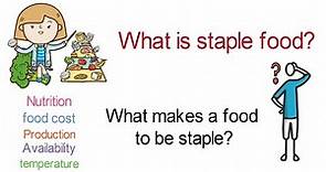 What is a STAPLE FOOD? Qualities of staple food. Factors for a food to be staple.