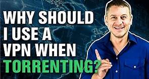 Why Should I Use a VPN When Torrenting?