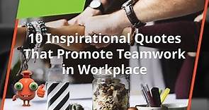 10 Inspirational Quotes That Promote Teamwork in the Workplace
