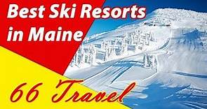 List 8 Best Ski Resorts in Maine | Skiing in United States | 66Travel