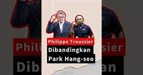 Philippe Troussier Dibandingkan Park Hang-seo