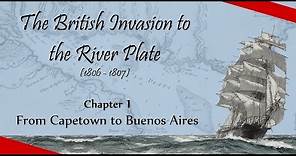 The British Invasion to the River Plate - Chapter 1: From Capetown to Buenos Aires