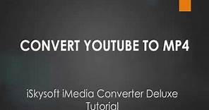 iSkysoft iMedia Converter Deluxe- How to Convert YouTube Videos to MP4 ...