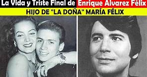 La Vida y El Triste Final de Enrique Álvarez Félix - HIJO DE "LA DOÑA" MARÍA FÉLIX