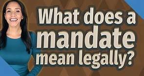 What does a mandate mean legally?