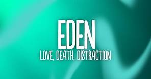 EDEN - love, death, distraction (Lyrics)