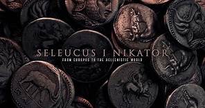 SELEUCUS I NIKATOR from Europos to the Hellenistic world