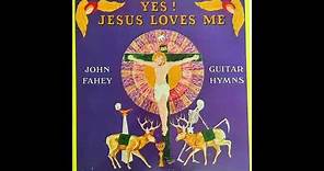 Yes! Jesus Loves Me - John Fahey Full Album