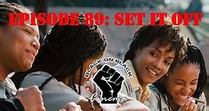 Set It Off (REVIEW) - Episode 89 - Black on Black Cinema