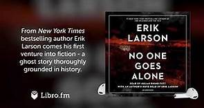 No One Goes Alone—A Novel by Erik Larson (Audiobook Excerpt)