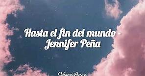 Hasta el fin del mundo - Jennifer Peña || Letra