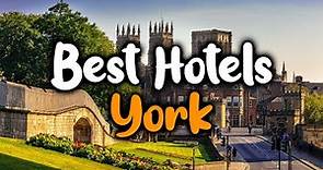 Best Hotels In York, England - For Families, Couples, Work Trips, Luxury & Budget