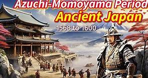 The Rise and Fall of the Azuchi Momoyama Period: Ancient Japan