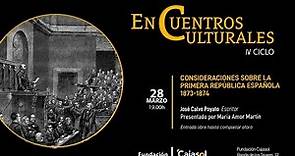 CONSIDERACIONES SOBRE LA PRIMERA REPÚBLICA ESPAÑOLA 1873-1874 || ENCUENTROS CULTURALES IV CICLO